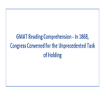 GMAT Reading Comprehension  In 1868 Congress Convened for the Unprecedented Task of Holding